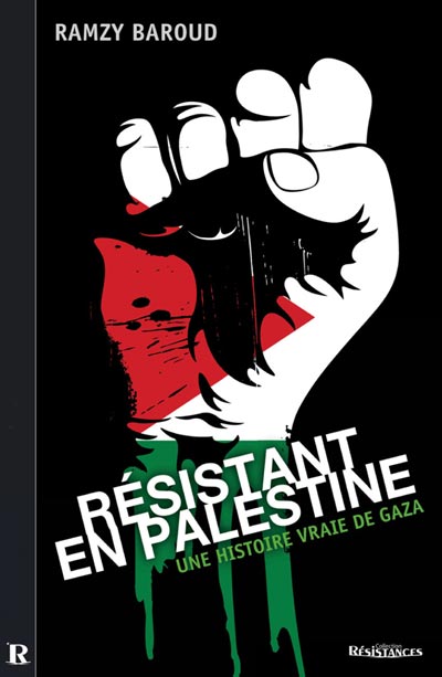Résistant en Palestine - Une histoire vraie de Gaza - par Ramzy Baroud