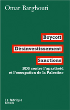 Sortie du livre d'Omar Barghouti 'Boycott, Désinvestissement, Sanctions' le 8 avril aux Editions La Fabrique