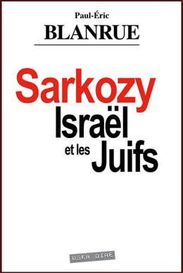 'Sarkozy Israël et les Juifs', de Paul-Eric Blanrue - Commentaires de Jean Bricmont