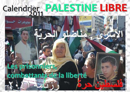 Le calendrier 2011 Palestine Libre est maintenant disponible -  
Les prisonniers, combattants de la liberté !